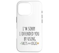 Feel Sorry To Have Offended You By Using Facts And Logic Case for iPhone 16 Pro