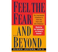 Feel the Fear...and Beyond: Mastering the Techniques for Doing It Anyway