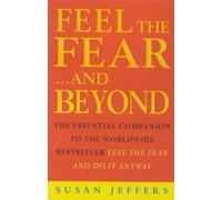 Feel the Fear...and Beyond: The Essential Companion To The Worldwide Bestseller Feel The Fear And Do It Anyway by Susan Jeffers (2000-01-06)