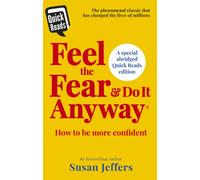 Feel the Fear and Do it Anyway : How to Overcome Your Anxieties And Grow Confidence (Abridged Quick Reads Edition)