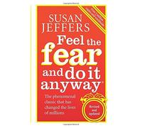 Feel The Fear And Do It Anyway: How to Turn Your Fear and Indecision into Confidence and Action by Susan Jeffers (4-Jan-2007) Paperback