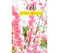 Feel the Floral Magic Moment: Floral Dot Grid Journal for Bullet Journaling and Creative Writing