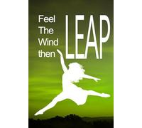 Feel the wind then Leap: A journal to remind you to know where you are before moving forward.