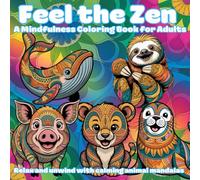 Feel the Zen: A Mindfulness Coloring Book for Adults: Relax and unwind with calming animal mandalas