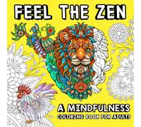 Feel The Zen: A Mindfulness Coloring Book for Adults: Stress-Free Creativity For Every Stage of Life