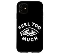 Feel Too Much Empath Cry Emotional Empathic Case for iPhone 11