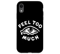 Feel Too Much Empath Cry Emotional Empathic Case for iPhone XR