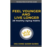 Feel Younger and Live Longer: 28 Healthy Aging Habits That Help You Stay Strong, Sharp, and Independent (The Realities of Getting Older)