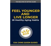 Feel Younger and Live Longer: 28 Healthy Aging Habits That Help You Stay Strong, Sharp, and Independent (The Realities of Getting Older)