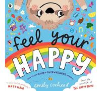 Feel Your Happy: The positive and reassuring picture book about feelings, emotions and managing sensory overload for children aged 3, 4, 5 - from the creator of The Happy News (My Happy Feelings)