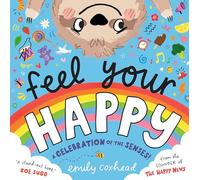 Feel Your Happy: The positive and reassuring picture book about feelings, emotions and managing sensory overload for children aged 3, 4, 5 - from the creator of The Happy News (My Happy Feelings)
