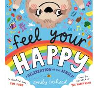 Feel Your Happy : The positive and reassuring picture book about feelings, emotions and sensory overload for children aged 3, 4, 5 - from the creator of The Happy News