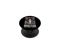 Feelin' Cute Might Clog The Toilet Later PopSockets Adhesive PopGrip