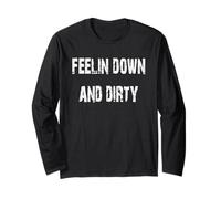 Feelin Down and Dirty Long Sleeve T-Shirt