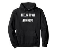 Feelin Down and Dirty Pullover Hoodie