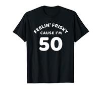 Feelin Frisky Cause I'm 50 Funny 5Oth Birthday Shirt T-Shirt