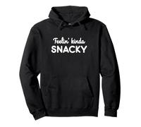 Feelin' Kinda Snacky Funny Hilarious Food Lover Pullover Hoodie