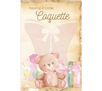 Feeling a Little Coquette: Soft Girl Aesthetic Writing Journal: A Romantic and Playful Notebook for Dreams, Manifesting and Daily Reflections