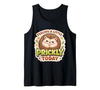 Feeling A Little Prickly Today Funny Hedgehog Owner Grumpy Tank Top