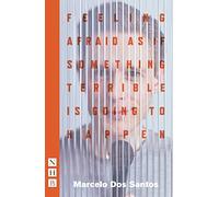 Feeling Afraid As If Something Terrible Is Going To Happen (NHB Modern Plays)