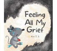 Feeling All My Grief: A secular grief book for young children (about death, loss, and healing): 5 (Feeling All My Feelings)