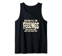 Feeling All The Feelings Funny Emotions Sarcastic Saying Tank Top