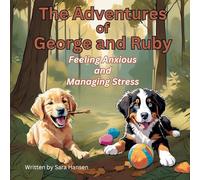 Feeling Anxious and Managing Stress: The Adventures of George and Ruby, Book 4