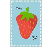 Feeling Berry Good: Fun strawberry notebook filled with blank pages waiting for your stories, dreams and doodles.