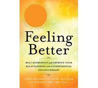 Feeling Better: Beat Depression and Improve Your Relationships with Interpersonal Therapy