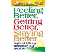 Feeling Better, Getting Better, Staying Better: Profound Self-Help Therapy for Your Emotions