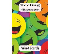 Feeling Better Word Search: Keeping Things Positive! For anyone that knows the power of having a zest for life.6x9 inch, 50+ Puzzles. A Great Gift to ... fun. Chillax and Watch Your Brain Bloom!