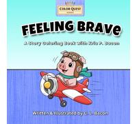 Feeling Brave: A Color Quest Adventure: With Kris P. Bacon - Story, Activity & Coloring Book (Kris P. Bacon: Color Quest Series)