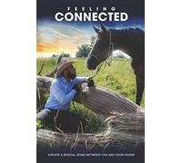 Feeling Connected: Create a special bond between you and your horse