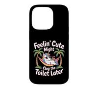 Feeling Cute Might Clog The Toilet Later Case for iPhone 14 Pro