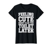 Feeling Cute Might Clog The Toilet Later Chaotic Jokes |- Value Graphic T-Shirt, Women, Black, L