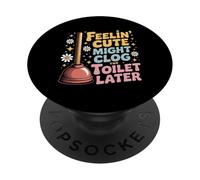 Feeling Cute Might Clog The Toilet Later PopSockets Adhesive PopGrip