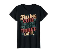 Feeling Cute Might Clog The Toilet Later - Value Graphic T-Shirt, Women, Black, M