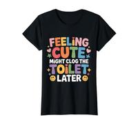 Feeling Cute Might Clog The Toilet Later - Value Graphic T-Shirt, Women, Black, S