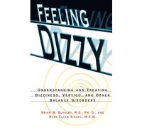 Feeling Dizzy: Understanding and Treating Vertigo, Dizziness, and Other Balance Disorders, Paper Edition