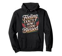 Feeling Exactly How I Look Blessed Inspirational |- Pullover Hoodie