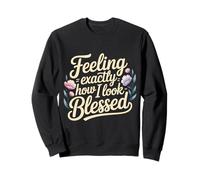 Feeling Exactly How I Look Blessed Inspirational - Sweatshirt