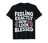 Feeling Exactly How I Look Blessed Inspirational - T-Shirt
