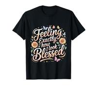 Feeling Exactly How I Look Blessed Inspirational - T-Shirt