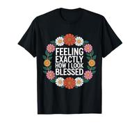 Feeling Exactly How I Look Blessed Inspirational |- T-Shirt