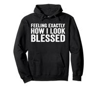 Feeling Exactly How I Look Blessed Pullover Hoodie