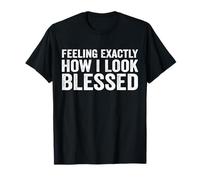 Feeling Exactly How I Look Blessed T-Shirt