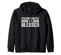 Feeling Exactly How I Look Blessed Zip Hoodie