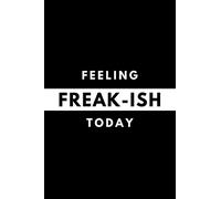 Feeling FREAK-ISH Today: Funny Mood Journal Gift For Him / Her Softback Writing Book Notebook (6" x 9") 120 Lined Pages