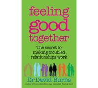 Feeling Good Together : The secret to making troubled relationships work