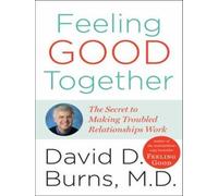 [Feeling Good Together: The Secret to Making Troubled Relationships Work] (By: David D. Burns) [published: January, 2009]